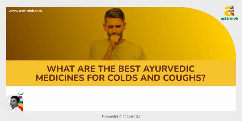 What are the best ayurvedic medicines for colds and coughs?